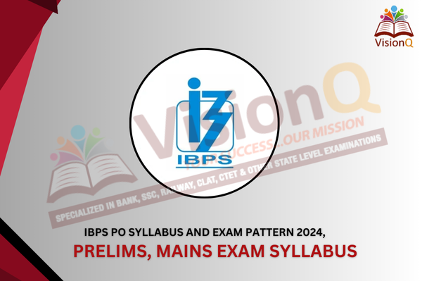 IBPS PO Syllabus And Exam Pattern 2024, Prelims, Mains Exam Syllabus