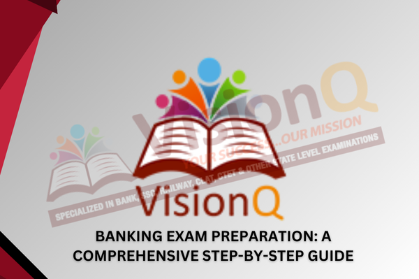 Banking Exam Preparation: A Comprehensive Step-by-Step Guide