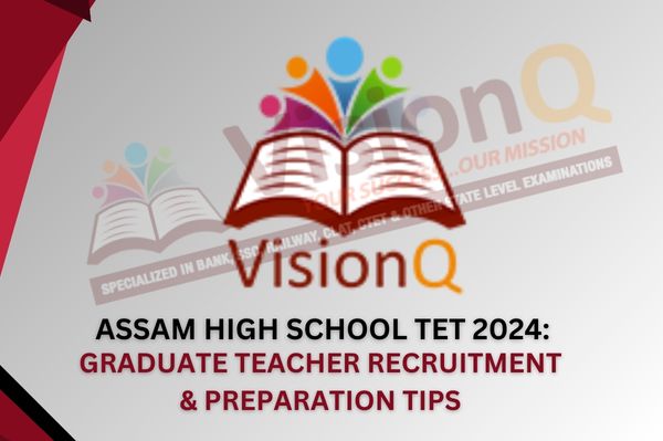 Assam High School TET 2024: Graduate Teacher Recruitment & Preparation Tips