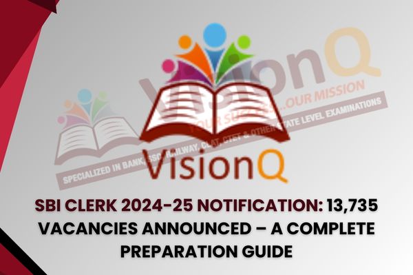 SBI Clerk 2024-25 Notification: 13,735 Vacancies Announced – A Complete Preparation Guide